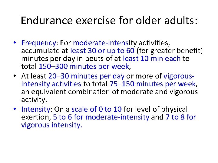 Endurance exercise for older adults: • Frequency: For moderate-intensity activities, accumulate at least 30