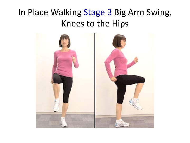 In Place Walking Stage 3 Big Arm Swing, Knees to the Hips 