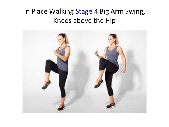 In Place Walking Stage 4 Big Arm Swing, Knees above the Hip 