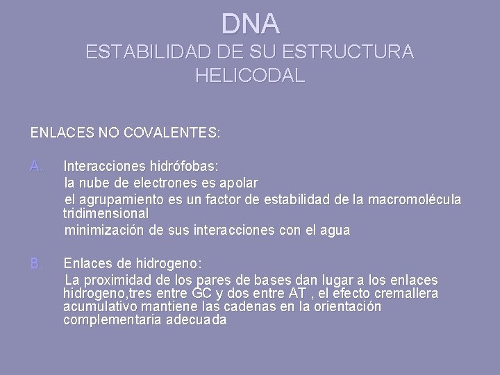DNA ESTABILIDAD DE SU ESTRUCTURA HELICODAL ENLACES NO COVALENTES: A. Interacciones hidrófobas: la nube