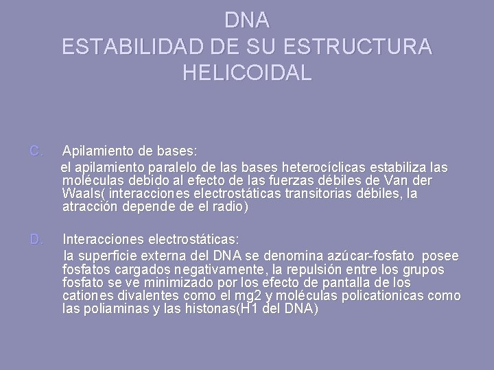 DNA ESTABILIDAD DE SU ESTRUCTURA HELICOIDAL C. Apilamiento de bases: el apilamiento paralelo de