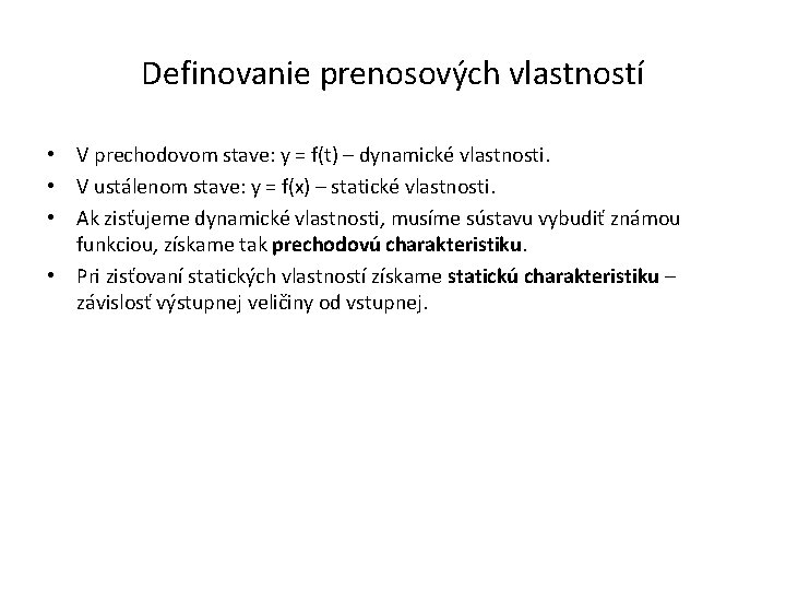 Definovanie prenosových vlastností • V prechodovom stave: y = f(t) – dynamické vlastnosti. •