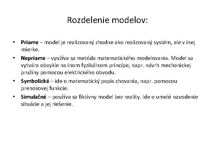 Rozdelenie modelov: • Priame – model je realizovaný zhodne ako realizovaný systém, ale v