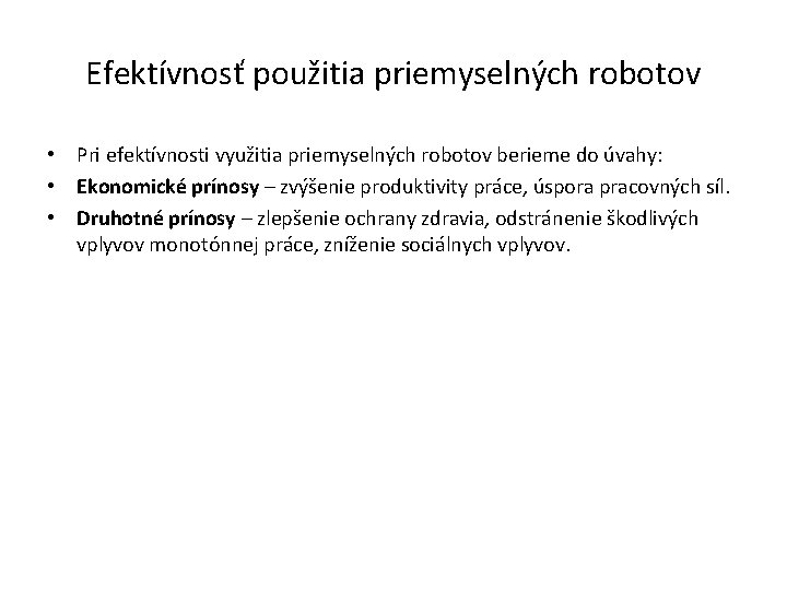 Efektívnosť použitia priemyselných robotov • Pri efektívnosti využitia priemyselných robotov berieme do úvahy: •