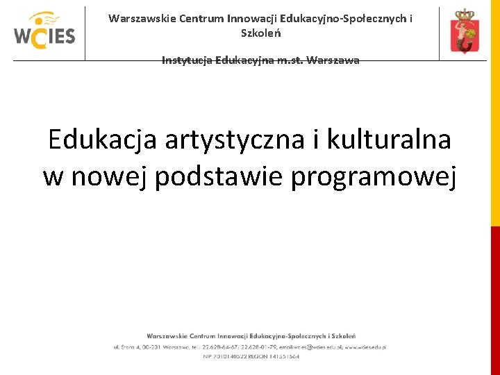 Warszawskie Centrum Innowacji Edukacyjno-Społecznych i Szkoleń Instytucja Edukacyjna m. st. Warszawa Edukacja artystyczna i Warszawskie Centrum Innowacji Edukacyjno-Społecznych i Szkoleń Instytucja Edukacyjna m. st. Warszawa Edukacja artystyczna i