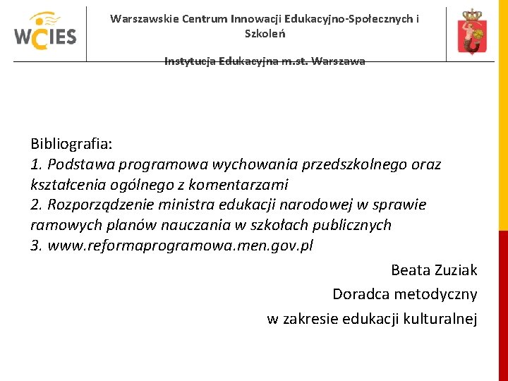 Warszawskie Centrum Innowacji Edukacyjno-Społecznych i Szkoleń Instytucja Edukacyjna m. st. Warszawa Bibliografia: 1. Podstawa Warszawskie Centrum Innowacji Edukacyjno-Społecznych i Szkoleń Instytucja Edukacyjna m. st. Warszawa Bibliografia: 1. Podstawa