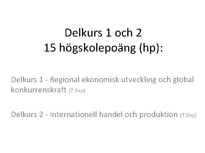 Delkurs 1 och 2 15 högskolepoäng (hp): Delkurs 1 - Regional ekonomisk utveckling och