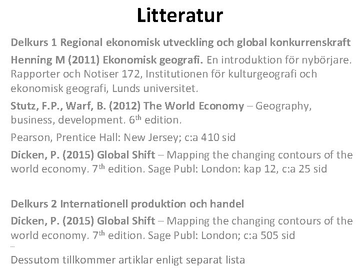Litteratur Delkurs 1 Regional ekonomisk utveckling och global konkurrenskraft Henning M (2011) Ekonomisk geografi.
