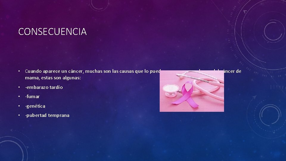 CONSECUENCIA • Cuando aparece un cáncer, muchas son las causas que lo pueden provocar,