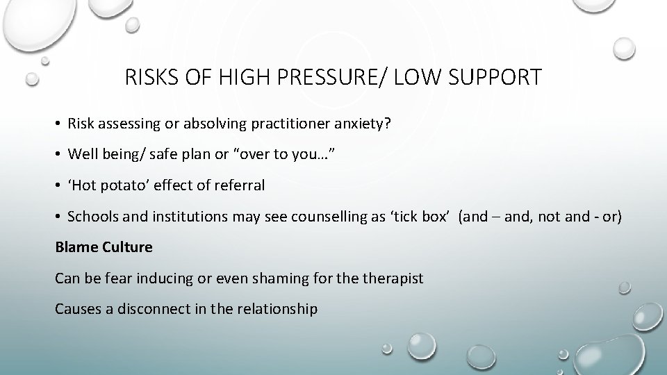 RISKS OF HIGH PRESSURE/ LOW SUPPORT • Risk assessing or absolving practitioner anxiety? •