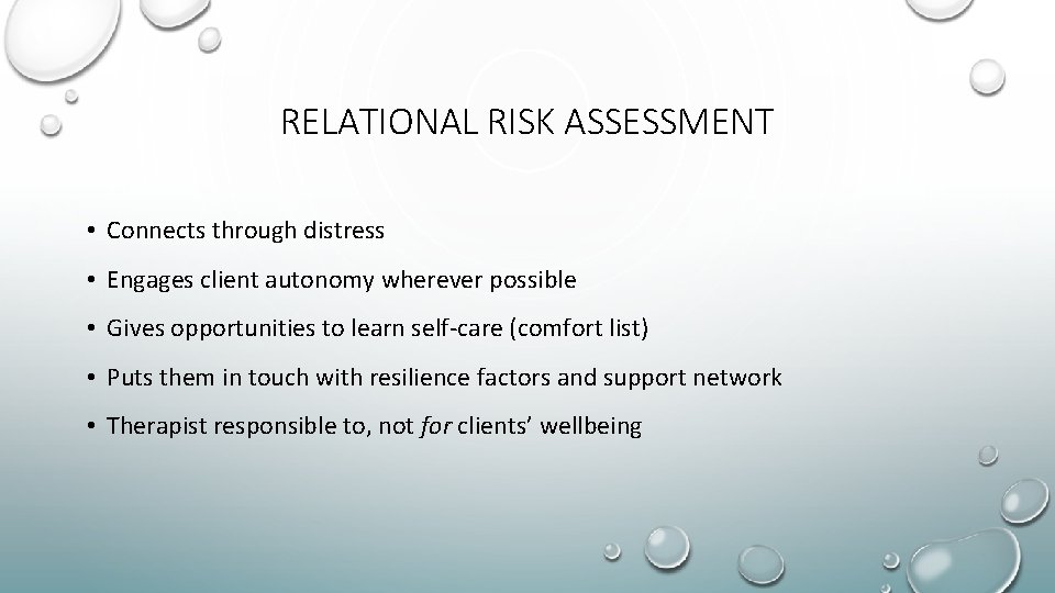 RELATIONAL RISK ASSESSMENT • Connects through distress • Engages client autonomy wherever possible •