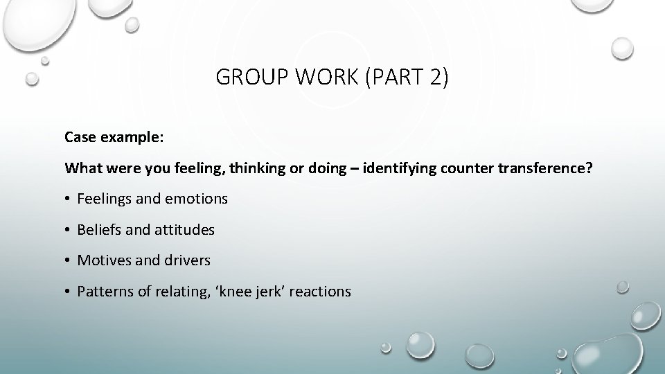 GROUP WORK (PART 2) Case example: What were you feeling, thinking or doing –