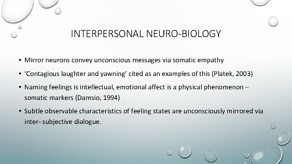 INTERPERSONAL NEURO-BIOLOGY • Mirror neurons convey unconscious messages via somatic empathy • ‘Contagious laughter