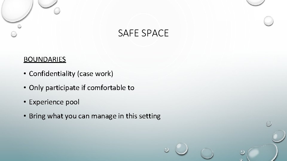 SAFE SPACE BOUNDARIES • Confidentiality (case work) • Only participate if comfortable to •
