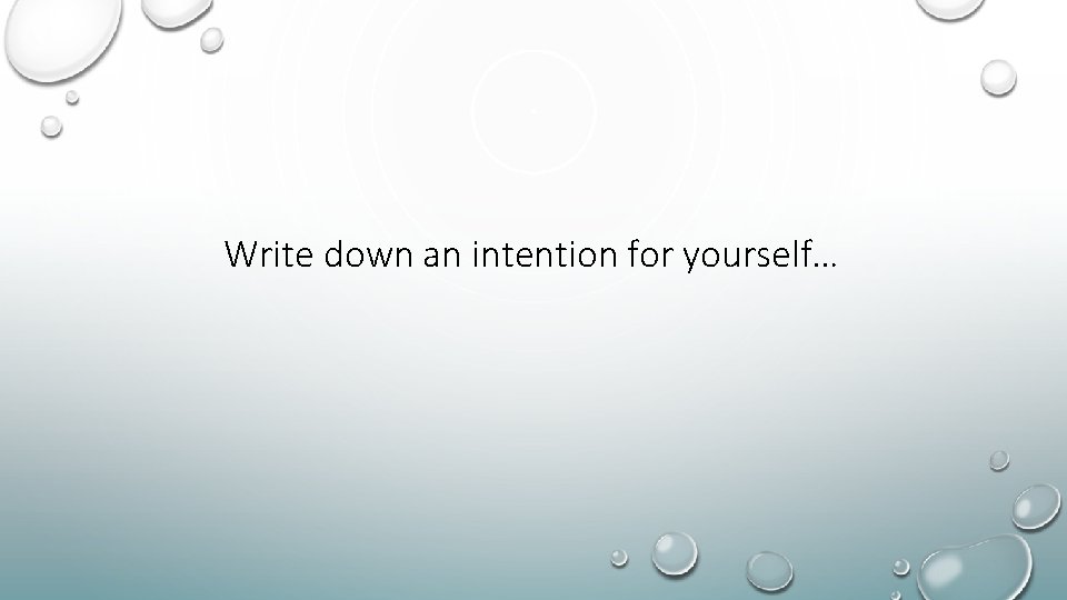 Write down an intention for yourself… 