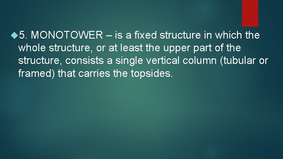  5. MONOTOWER – is a fixed structure in which the whole structure, or