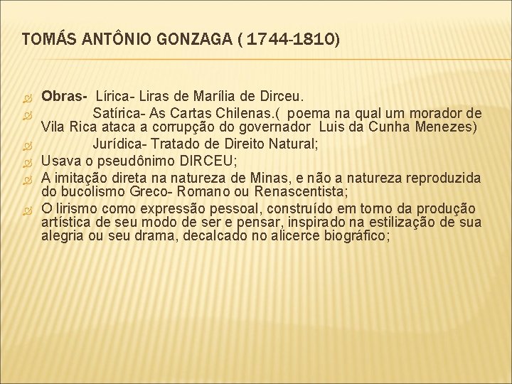 TOMÁS ANTÔNIO GONZAGA ( 1744 -1810) Obras- Lírica- Liras de Marília de Dirceu. Satírica- TOMÁS ANTÔNIO GONZAGA ( 1744 -1810) Obras- Lírica- Liras de Marília de Dirceu. Satírica-