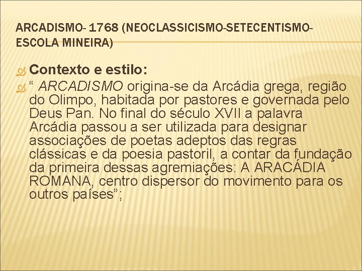 ARCADISMO- 1768 (NEOCLASSICISMO-SETECENTISMOESCOLA MINEIRA) Contexto e estilo: “ ARCADISMO origina-se da Arcádia grega, região ARCADISMO- 1768 (NEOCLASSICISMO-SETECENTISMOESCOLA MINEIRA) Contexto e estilo: “ ARCADISMO origina-se da Arcádia grega, região