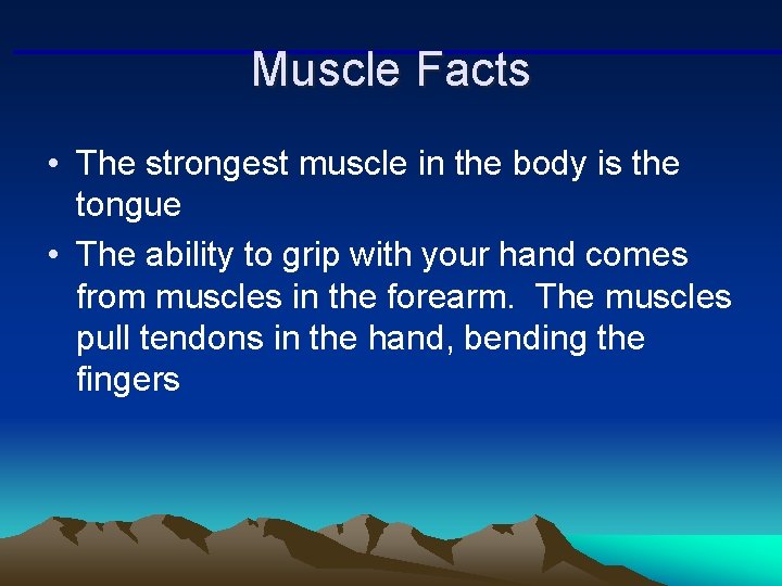 Muscle Facts • The strongest muscle in the body is the tongue • The