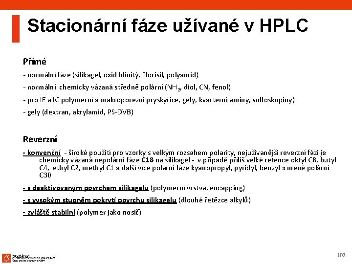 Stacionární fáze užívané v HPLC Přímé - normální fáze (silikagel, oxid hlinitý, Florisil, polyamid)