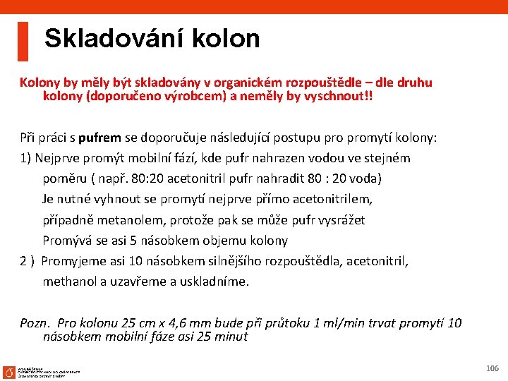 Skladování kolon Kolony by měly být skladovány v organickém rozpouštědle – dle druhu kolony