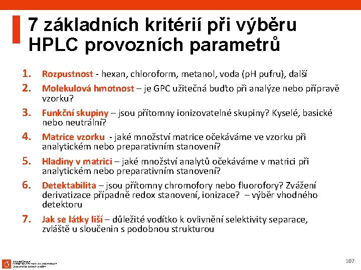 7 základních kritérií při výběru HPLC provozních parametrů 1. Rozpustnost - hexan, chloroform, metanol,