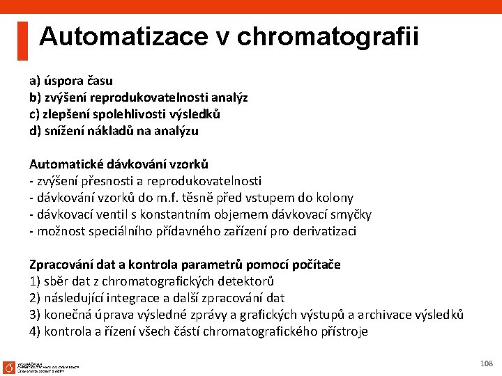 Automatizace v chromatografii a) úspora času b) zvýšení reprodukovatelnosti analýz c) zlepšení spolehlivosti výsledků