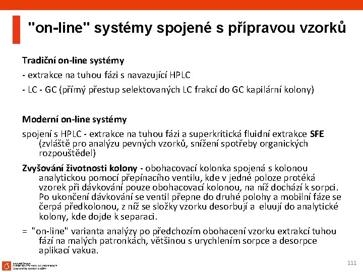 "on-line" systémy spojené s přípravou vzorků Tradiční on-line systémy - extrakce na tuhou fázi