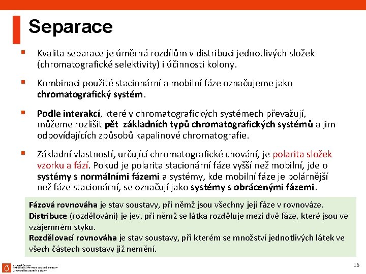 Separace § Kvalita separace je úměrná rozdílům v distribuci jednotlivých složek (chromatografické selektivity) i