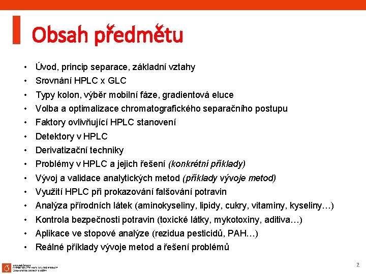 Obsah předmětu • • • • Úvod, princip separace, základní vztahy Srovnání HPLC x