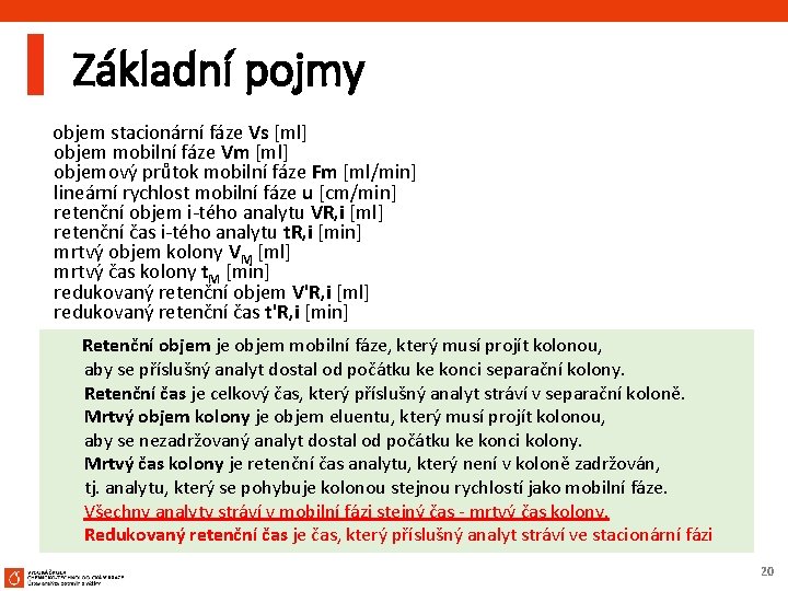  Základní pojmy objem stacionární fáze Vs [ml] objem mobilní fáze Vm [ml] objemový