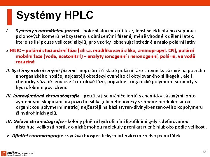 Systémy HPLC I. Systémy s normálními fázemi - polární stacionární fáze, lepší selektivita pro