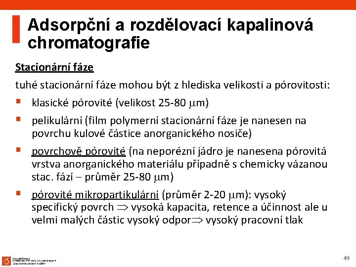 Adsorpční a rozdělovací kapalinová chromatografie Stacionární fáze tuhé stacionární fáze mohou být z hlediska