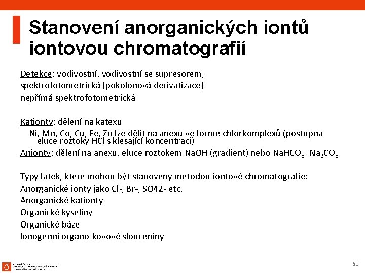 Stanovení anorganických iontů iontovou chromatografií Detekce: vodivostní, vodivostní se supresorem, spektrofotometrická (pokolonová derivatizace) nepřímá