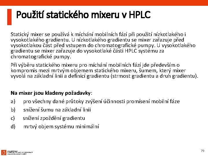 Použití statického mixeru v HPLC Statický mixer se používá k míchání mobilních fází při