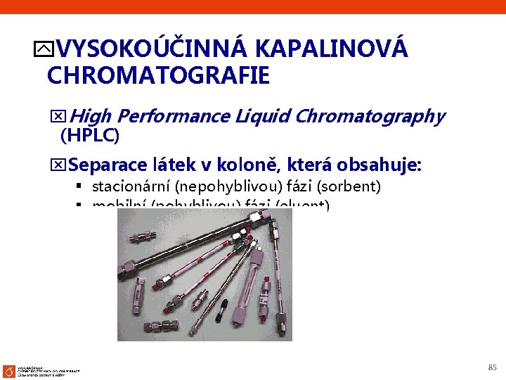 y. VYSOKOÚČINNÁ KAPALINOVÁ CHROMATOGRAFIE x. High Performance Liquid Chromatography (HPLC) x. Separace látek v