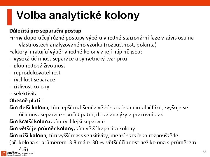 Volba analytické kolony Důležitá pro separační postup Firmy doporučují různé postupy výběru vhodné stacionární