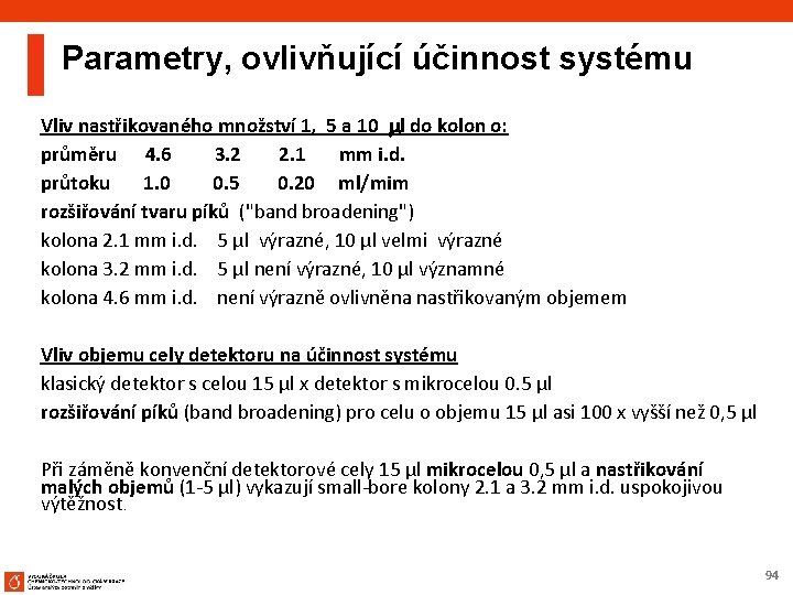 Parametry, ovlivňující účinnost systému Vliv nastřikovaného množství 1, 5 a 10 l do kolon