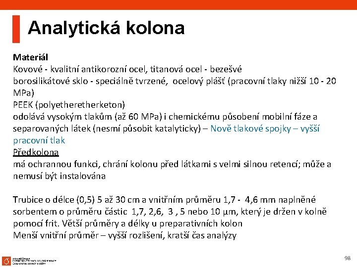 Analytická kolona Materiál Kovové - kvalitní antikorozní ocel, titanová ocel - bezešvé borosilikátové sklo