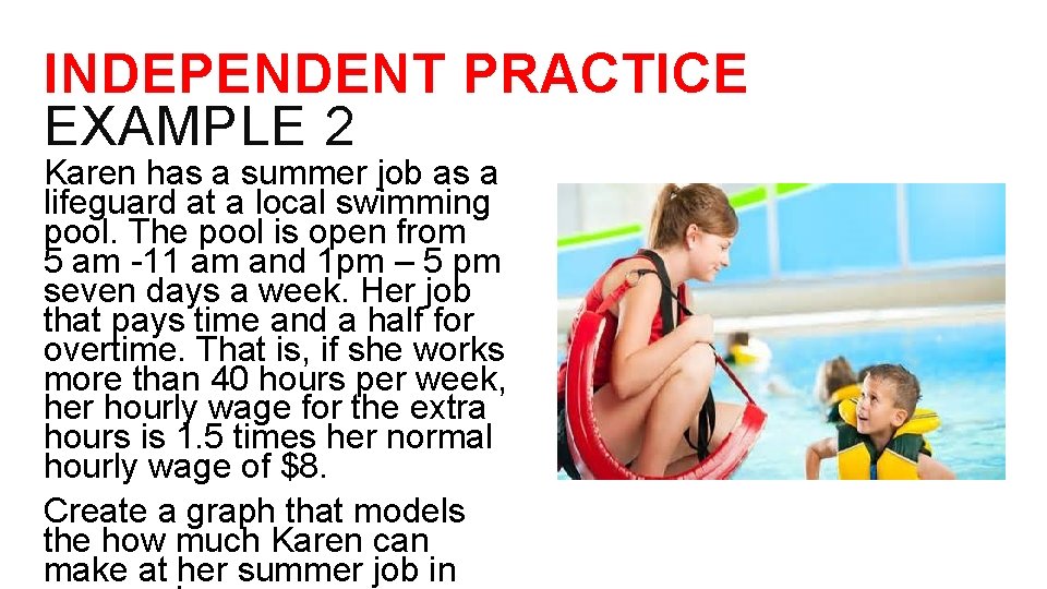 INDEPENDENT PRACTICE EXAMPLE 2 Karen has a summer job as a lifeguard at a