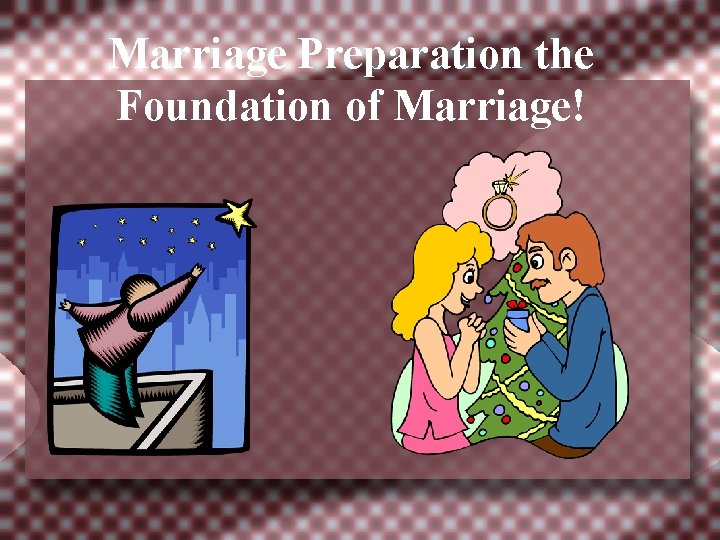 Marriage Preparation the Foundation of Marriage! 