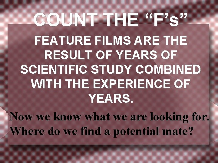 COUNT THE “F’s” FEATURE FILMS ARE THE RESULT OF YEARS OF SCIENTIFIC STUDY COMBINED