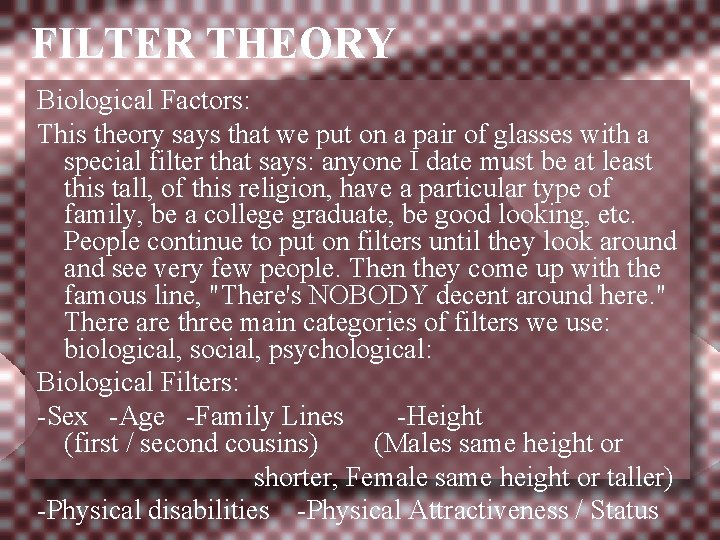 FILTER THEORY Biological Factors: This theory says that we put on a pair of