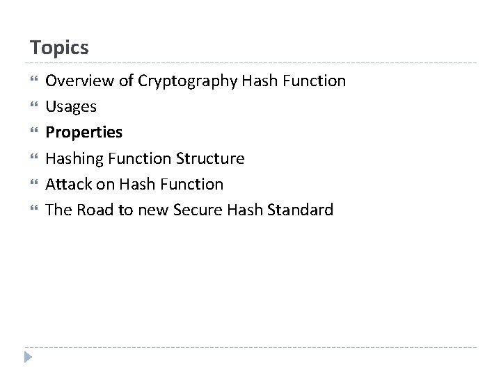 Topics Overview of Cryptography Hash Function Usages Properties Hashing Function Structure Attack on Hash