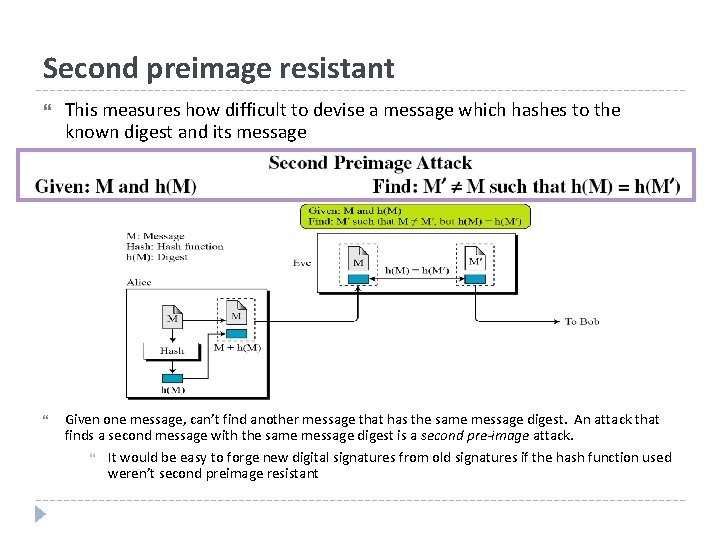 Second preimage resistant This measures how difficult to devise a message which hashes to