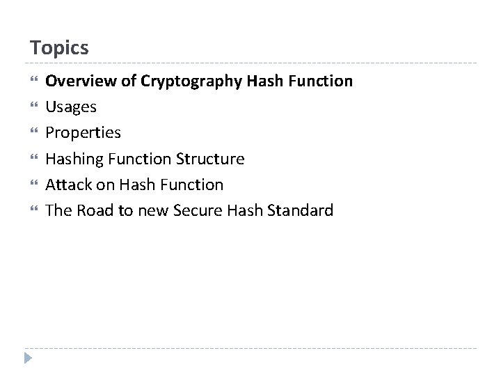 Topics Overview of Cryptography Hash Function Usages Properties Hashing Function Structure Attack on Hash