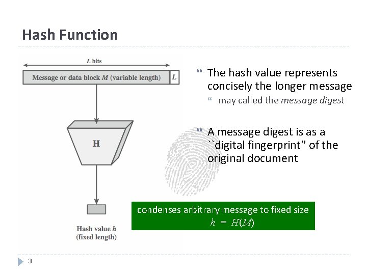 Hash Function The hash value represents concisely the longer message may called the message