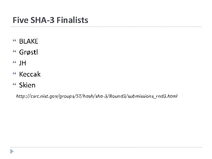 Five SHA-3 Finalists BLAKE Grøstl JH Keccak Skien http: //csrc. nist. gov/groups/ST/hash/sha-3/Round 3/submissions_rnd 3.