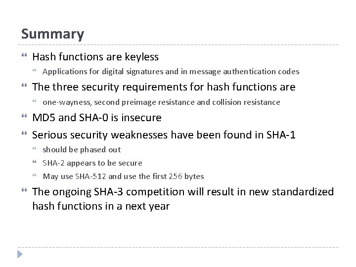Summary Hash functions are keyless The three security requirements for hash functions are one-wayness,