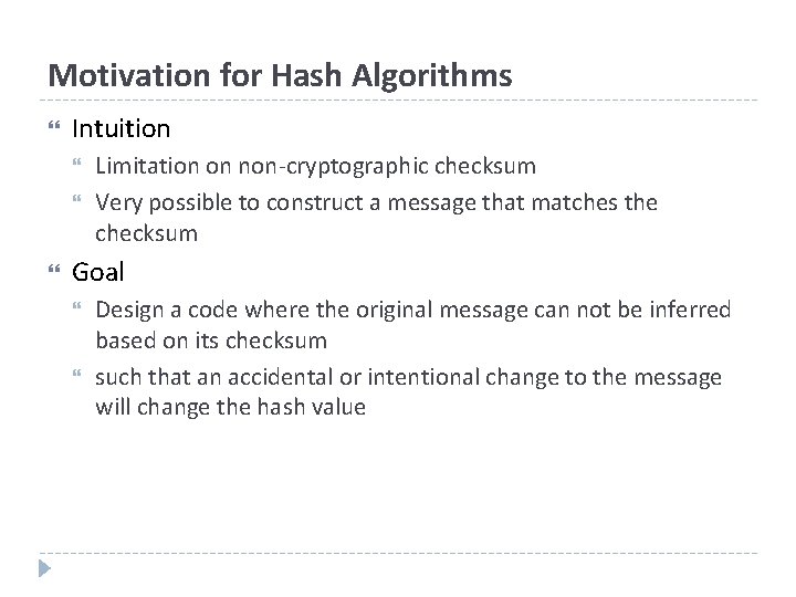 Motivation for Hash Algorithms Intuition Limitation on non-cryptographic checksum Very possible to construct a